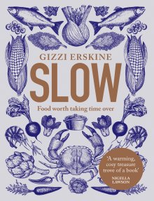 Slow: Food Worth Taking Time Over - Lucy Bowman